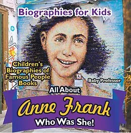 E-Book (epub) Biographies for Kids - All about Anne Frank: Who Was She? - Children's Biographies of Famous People Books von Baby