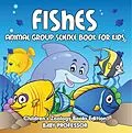 E-Book (epub) Fishes: Animal Group Science Book For Kids | Children's Zoology Books Edition von Baby