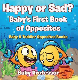 eBook (epub) Happy or Sad? Baby's First Book of Opposites - Baby & Toddler Opposites Books de Baby