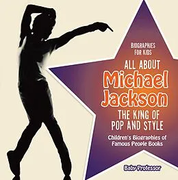 E-Book (epub) Biographies for Kids - All about Michael Jackson: The King of Pop and Style - Children's Biographies of Famous People Books von Baby