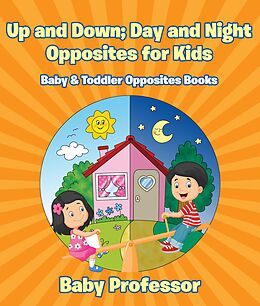 E-Book (epub) Up and Down; Day and Night: Opposites for Kids - Baby & Toddler Opposites Books von Baby