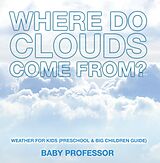 eBook (epub) Where Do Clouds Come from? | Weather for Kids (Preschool & Big Children Guide) de Baby