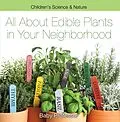 E-Book (epub) All about Edible Plants in Your Neighborhood | Children's Science & Nature von Baby