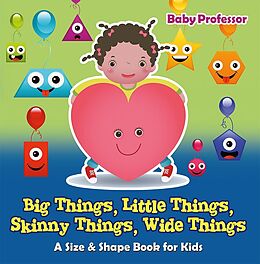 E-Book (epub) Big Things, Little Things, Skinny Things, Wide Things | A Size & Shape Book for Kids von Baby