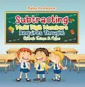 E-Book (epub) Subtracting Multi Digit Numbers Requires Thought | Children's Arithmetic Books von Baby