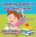 E-Book (epub) Looking Good in the Skin I'm In | Baby & Toddler Size & Shape von Baby