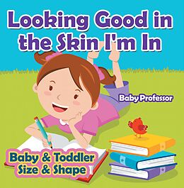 eBook (epub) Looking Good in the Skin I'm In | Baby & Toddler Size & Shape de Baby