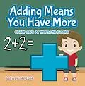 E-Book (epub) Adding Means You Have More | Children's Arithmetic Books von Baby