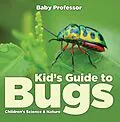 E-Book (epub) Kid's Guide to Bugs - Children's Science & Nature von Baby