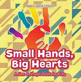 E-Book (epub) Small Hands, Big Hearts | A Size & Shape Book for Kids von Baby