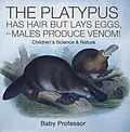E-Book (epub) The Platypus Has Hair but Lays Eggs, and Males Produce Venom! | Children's Science & Nature von Baby