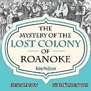 Kartonierter Einband The Mystery of the Lost Colony of Roanoke - History 5th Grade | Children's History Books von Baby