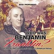 Kartonierter Einband Who Was Benjamin Franklin? US History and Government | Children's American History von Baby