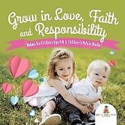 Kartonierter Einband Grow in Love, Faith and Responsibility - Values for Children Age 4-8 | Children's Values Books von Baby