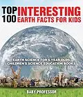 E-Book (epub) Top 100 Interesting Earth Facts for Kids - Earth Science for 6 Year Olds | Children's Science Education Books von Baby