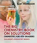 E-Book (epub) The Big Chemistry Book on Solutions - Chemistry for 4th Graders | Children's Chemistry Books von Baby