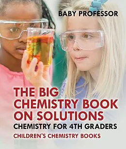 E-Book (epub) The Big Chemistry Book on Solutions - Chemistry for 4th Graders | Children's Chemistry Books von Baby