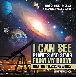 E-Book (epub) I Can See Planets and Stars from My Room! How The Telescope Works - Physics Book 4th Grade | Children's Physics Books von Baby