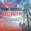 E-Book (epub) Nature is a Powerhouse of Electricity! Physics Books for Kids | Children's Physics Books von Baby