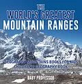 E-Book (epub) The World's Greatest Mountain Ranges - Geography Mountains Books for Kids | Children's Geography Book von Baby