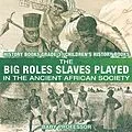 E-Book (epub) The Big Roles Slaves Played in the Ancient African Society - History Books Grade 3 | Children's History Books von Baby