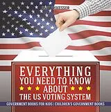 E-Book (epub) Everything You Need to Know about The US Voting System - Government Books for Kids | Children's Government Books von Baby