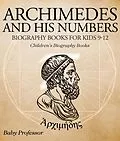 E-Book (epub) Archimedes and His Numbers - Biography Books for Kids 9-12 | Children's Biography Books von Baby