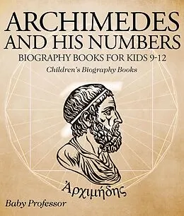 E-Book (epub) Archimedes and His Numbers - Biography Books for Kids 9-12 | Children's Biography Books von Baby