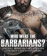 E-Book (epub) Who Were the Barbarians? Ancient Rome History for Kids | Children's Ancient History von Baby