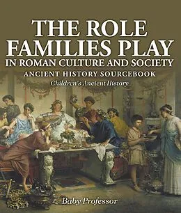 E-Book (epub) The Role Families Play in Roman Culture and Society - Ancient History Sourcebook | Children's Ancient History von Baby