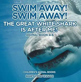 E-Book (epub) Swim Away! Swim Away! The Great White Shark Is After Me! Animal Book 4-6 | Children's Animal Books von Baby
