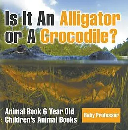 E-Book (epub) Is It An Alligator or A Crocodile? Animal Book 6 Year Old | Children's Animal Books von Baby