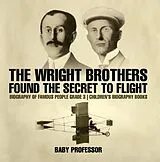 E-Book (epub) The Wright Brothers Found The Secret To Flight - Biography of Famous People Grade 3 | Children's Biography Books von Baby