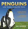 E-Book (epub) Penguins Like Warm Climates Too! Animal Books for Kids 9-12 | Children's Animal Books von Baby