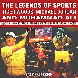 eBook (epub) The Legends of Sports: Tiger Woods, Michael Jordan and Muhammad Ali - Sports Book for Kids | Children's Sports & Outdoors Books de Baby