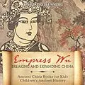 E-Book (epub) Empress Wu: Breaking and Expanding China - Ancient China Books for Kids | Children's Ancient History von Baby