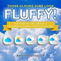 E-Book (epub) Those Clouds Sure Look Fluffy! Weather Books Grade 4 | Children's Earth Sciences Books von Baby