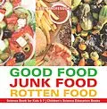 E-Book (epub) Good Food, Junk Food, Rotten Food - Science Book for Kids 5-7 | Children's Science Education Books von Baby