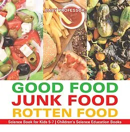 E-Book (epub) Good Food, Junk Food, Rotten Food - Science Book for Kids 5-7 | Children's Science Education Books von Baby