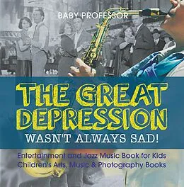 E-Book (epub) The Great Depression Wasn't Always Sad! Entertainment and Jazz Music Book for Kids | Children's Arts, Music & Photography Books von Baby