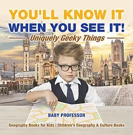 E-Book (epub) You'll Know It When You See It! Uniquely Geeky Things - Geography Books for Kids | Children's Geography & Culture Books von Baby