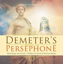 E-Book (epub) Demeter's Search for Persephone - Mythology 4th Grade | Children's Greek & Roman Books von Baby