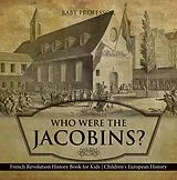 E-Book (epub) Who Were the Jacobins? French Revolution History Book for Kids | Children's European History von Baby