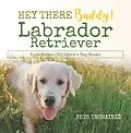E-Book (epub) Hey There Buddy! | Labrador Retriever Kids Books | Children's Dog Books von Pets Unchained