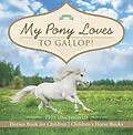 E-Book (epub) My Pony Loves To Gallop! | Horses Book for Children | Children's Horse Books von Pets Unchained