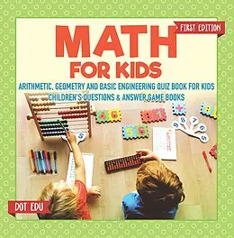 E-Book (epub) Math for Kids First Edition | Arithmetic, Geometry and Basic Engineering Quiz Book for Kids | Children's Questions & Answer Game Books von Dot Edu
