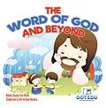 E-Book (epub) The Word of God and Beyond | Bible Study for Kids | Children's Christian Books von Dot Edu
