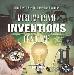 E-Book (epub) Most Important Inventions Of All Time | Inventions for Kids | Children's Inventors Books von Tech Tron