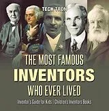 E-Book (epub) The Most Famous Inventors Who Ever Lived | Inventor's Guide for Kids | Children's Inventors Books von Tech Tron