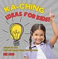 E-Book (epub) Ka-Ching Ideas for Kids! | Business for Kids | Children's Money & Saving Reference Books von Biz Hub